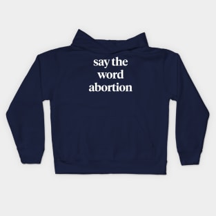 Say the word abortion Kids Hoodie